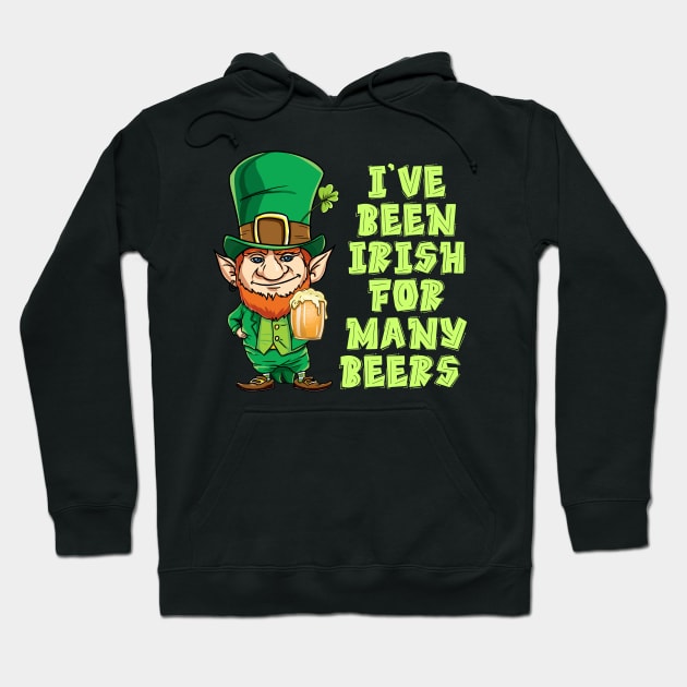 I've Been Irish For Many Beer St Patrick's Day T-Shirt Hoodie by nayakiiro